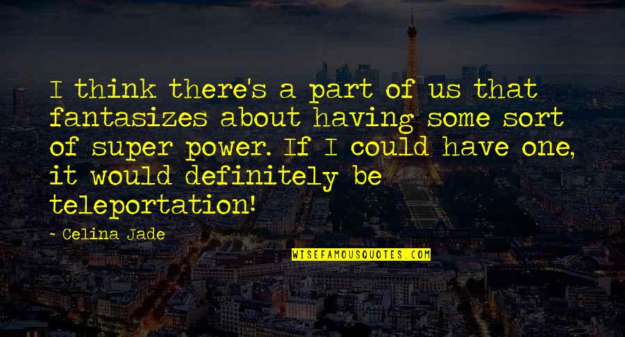 Having Power Quotes By Celina Jade: I think there's a part of us that