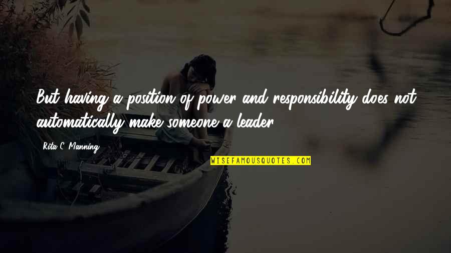 Having Power Quotes By Rita C. Manning: But having a position of power and responsibility