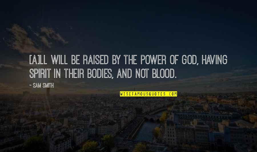 Having Power Quotes By Sam Smith: [A]ll will be raised by the power of