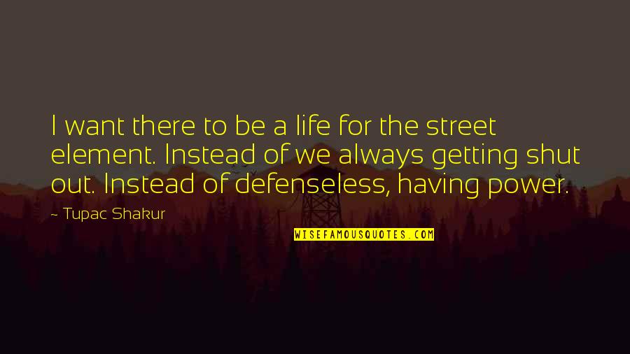Having Power Quotes By Tupac Shakur: I want there to be a life for