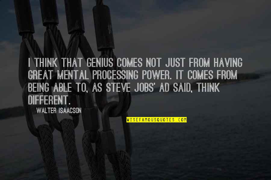 Having Power Quotes By Walter Isaacson: I think that genius comes not just from