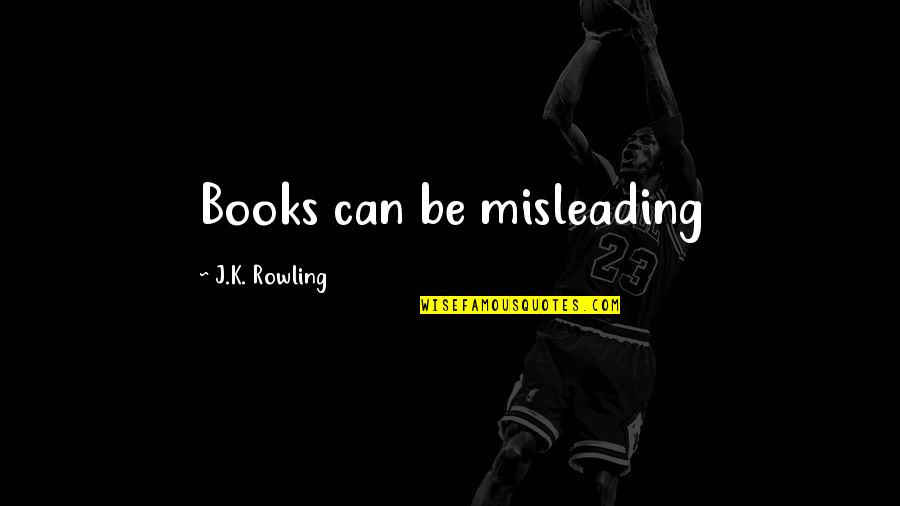 Having Pure Intentions Quotes By J.K. Rowling: Books can be misleading