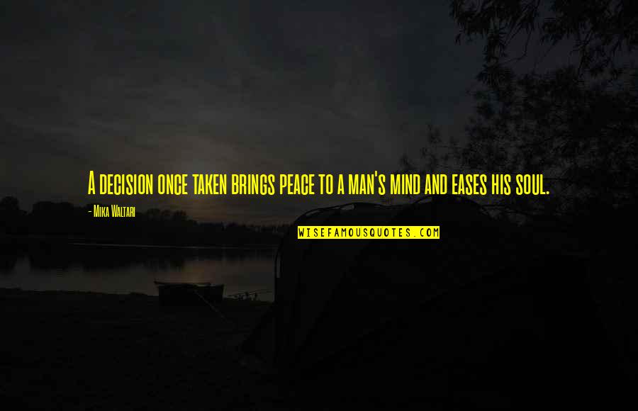 Having Real Love Quotes By Mika Waltari: A decision once taken brings peace to a