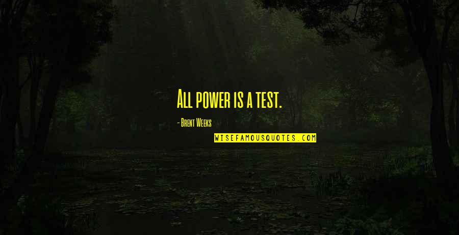 Having Red Hair Quotes By Brent Weeks: All power is a test.