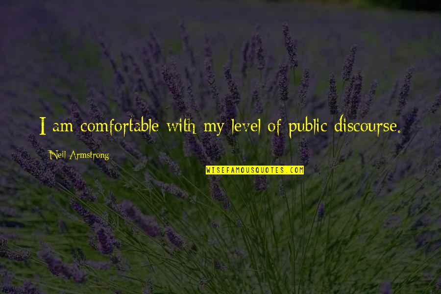 Having Remorse Quotes By Neil Armstrong: I am comfortable with my level of public Having Remorse Quotes By Neil Armstrong: I am comfortable with my level of public