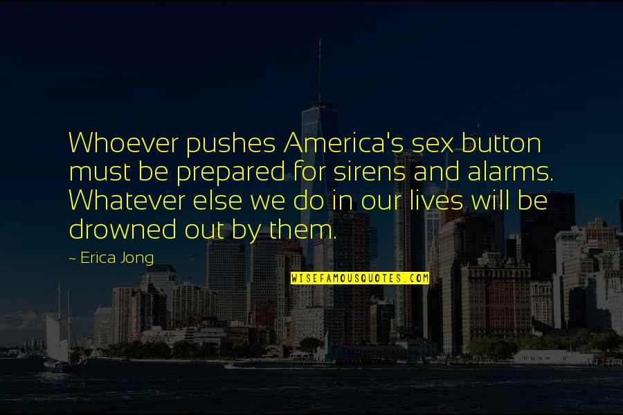 Having Respect For Your Parents Quotes By Erica Jong: Whoever pushes America's sex button must be prepared