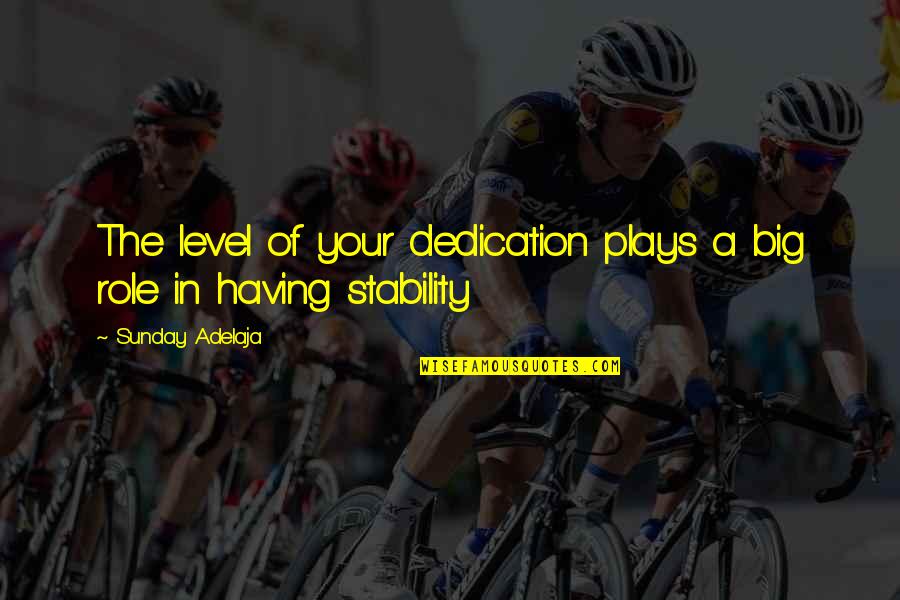 Having Riches Quotes By Sunday Adelaja: The level of your dedication plays a big