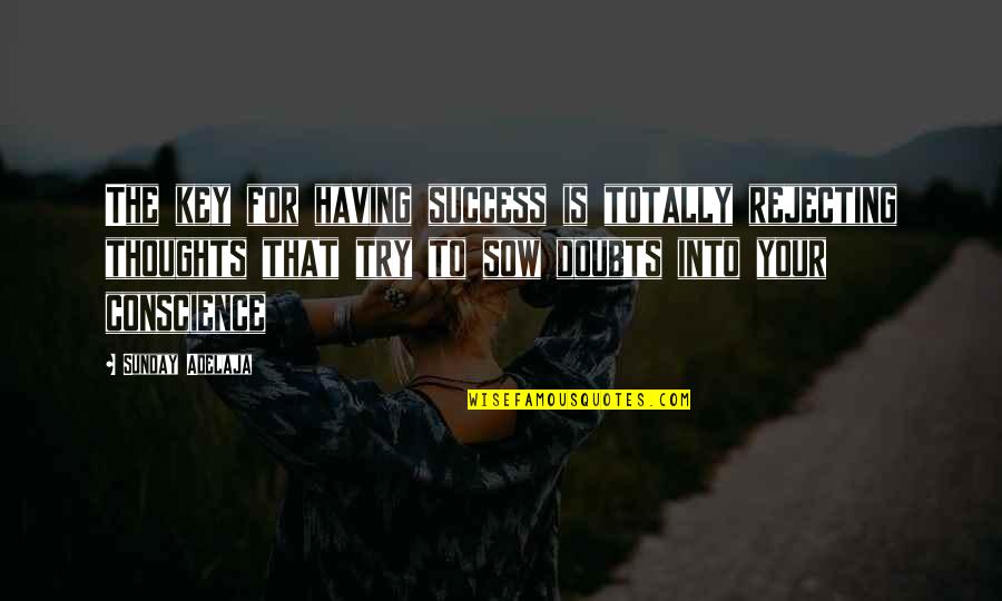 Having Riches Quotes By Sunday Adelaja: The key for having success is totally rejecting