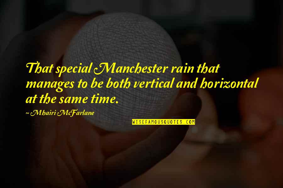 Having School Spirit Quotes By Mhairi McFarlane: That special Manchester rain that manages to be