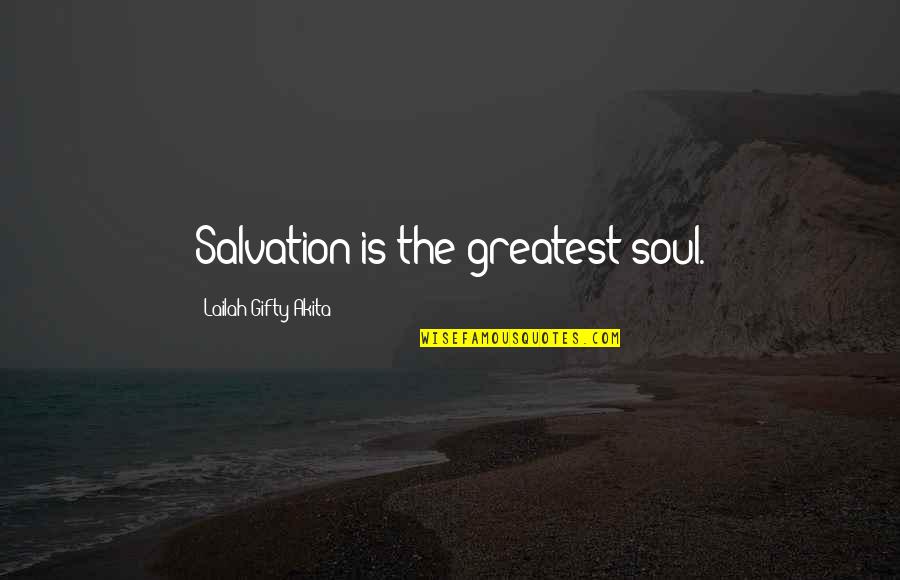 Having Secret Crushes Quotes By Lailah Gifty Akita: Salvation is the greatest soul.