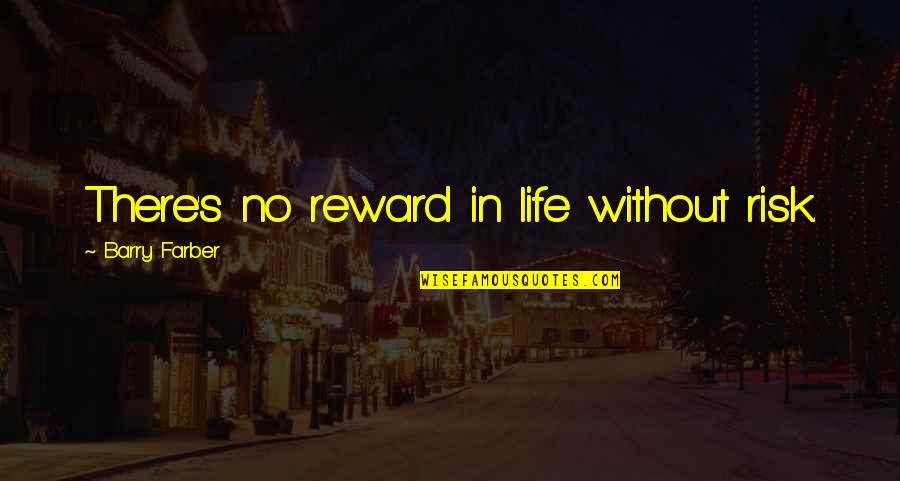 Having Self Confidence Quotes By Barry Farber: There's no reward in life without risk.