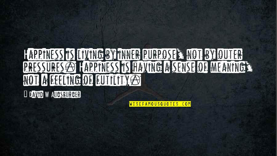 Having Sense Of Purpose Quotes By David W Augsburger: Happiness is living by inner purpose, not by