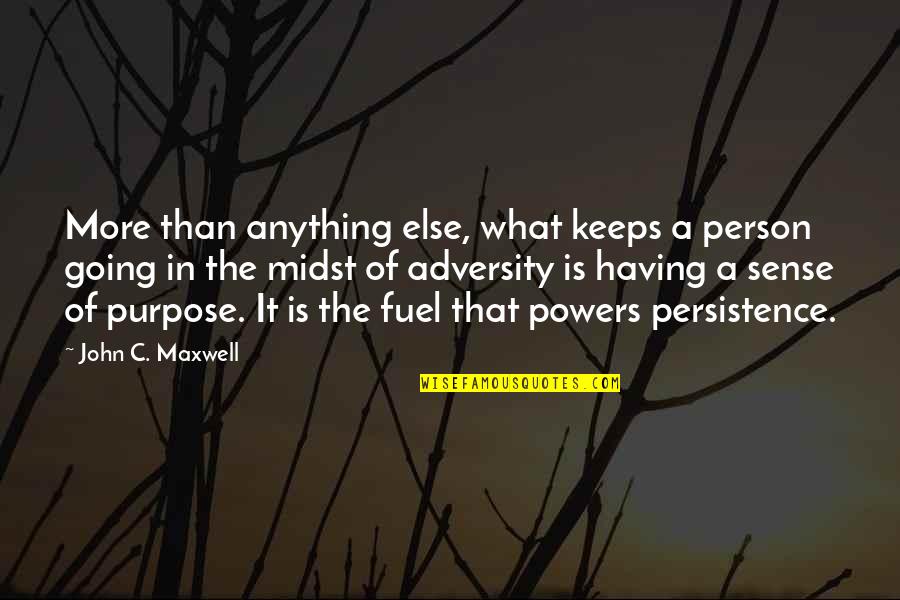 Having Sense Of Purpose Quotes By John C. Maxwell: More than anything else, what keeps a person