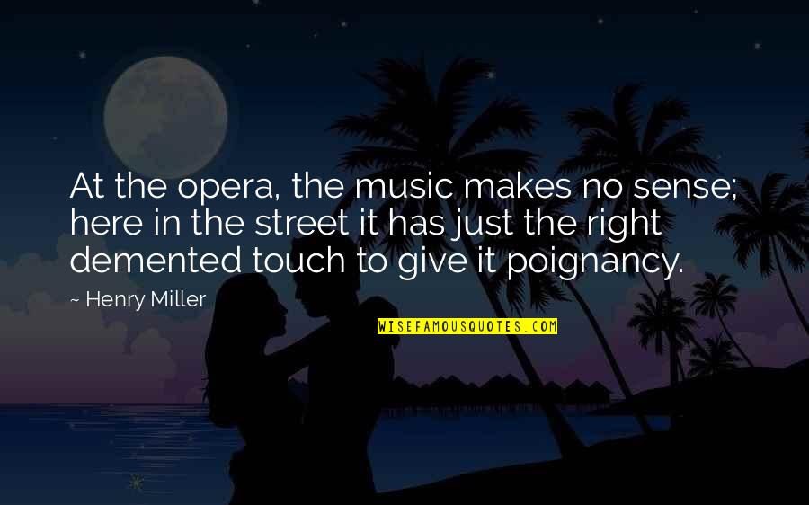 Having Sister Quotes By Henry Miller: At the opera, the music makes no sense;
