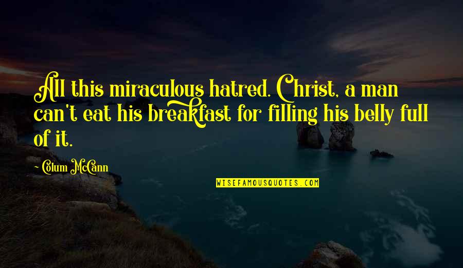 Having Sleepless Nights Quotes By Colum McCann: All this miraculous hatred. Christ, a man can't