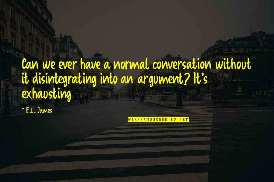 Having Someone On Your Mind Quotes By E.L. James: Can we ever have a normal conversation without