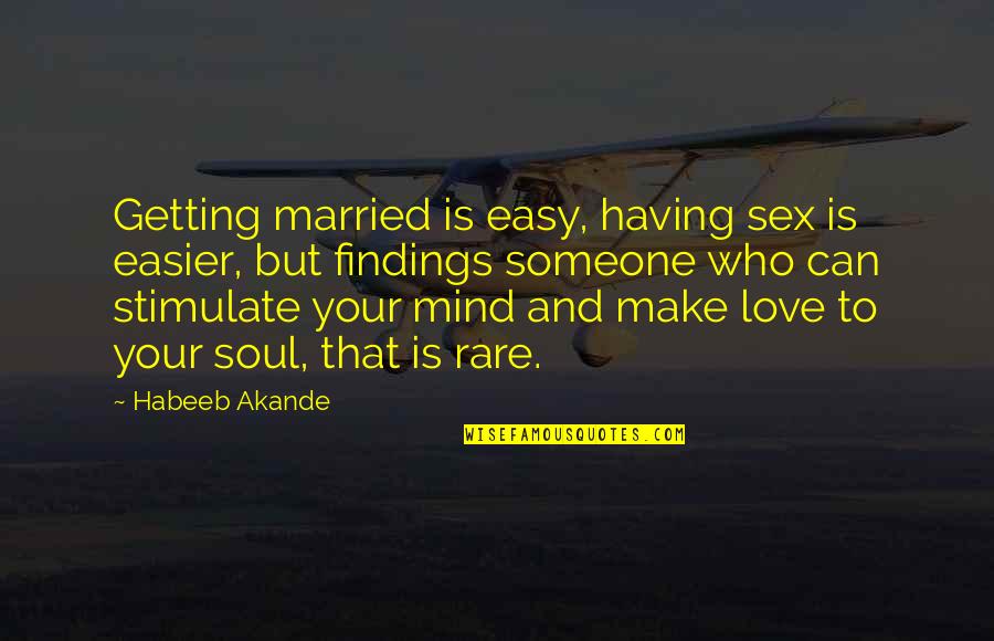 Having Someone On Your Mind Quotes By Habeeb Akande: Getting married is easy, having sex is easier,