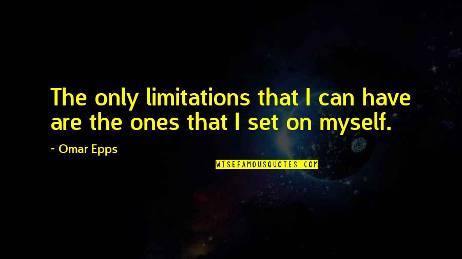 Having Someone Special In Your Life Quotes By Omar Epps: The only limitations that I can have are