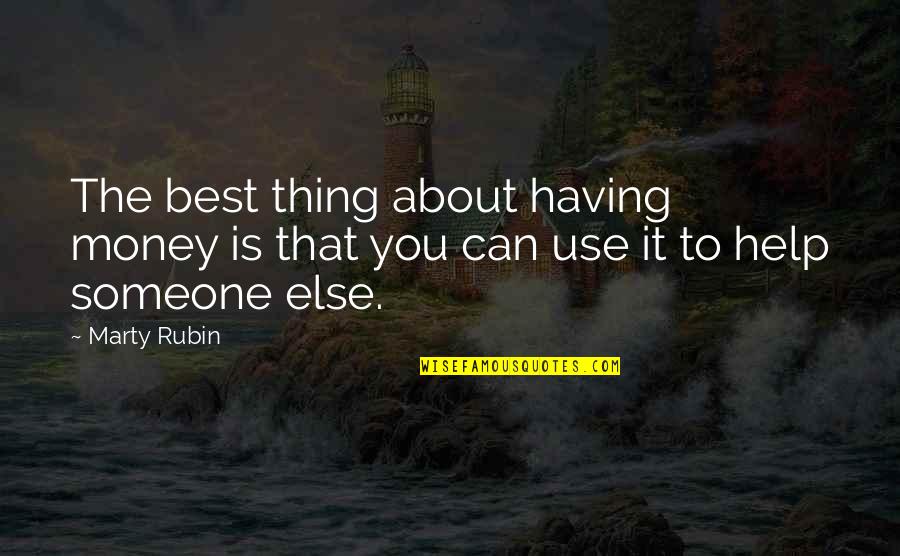Having Someone There For You Quotes By Marty Rubin: The best thing about having money is that
