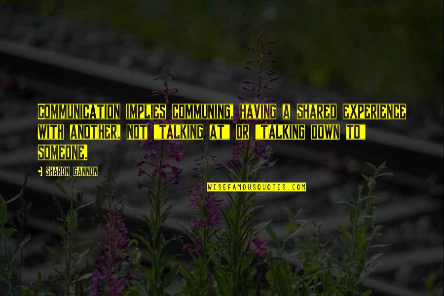 Having Someone There For You Quotes By Sharon Gannon: Communication implies communing, having a shared experience with