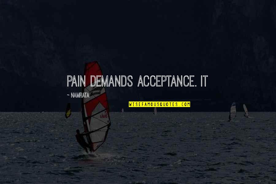 Having Someone To Come Home To Quotes By Namrata: Pain demands acceptance. It