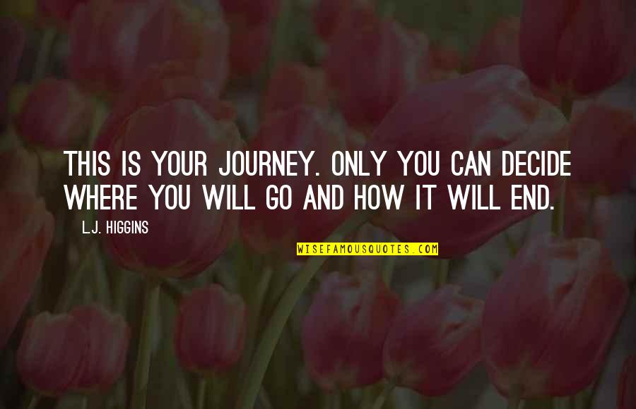 Having Someone To Count On Quotes By L.J. Higgins: This is your journey. Only you can decide