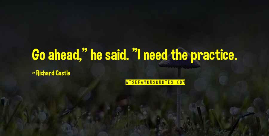 Having Someone To Count On Quotes By Richard Castle: Go ahead," he said. "I need the practice.