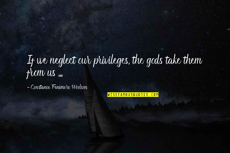 Having Someone To Cuddle With Quotes By Constance Fenimore Woolson: If we neglect our privileges, the gods take
