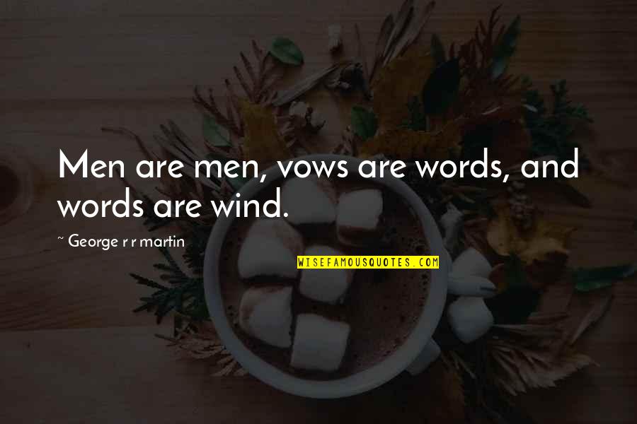 Having Someone To Cuddle With Quotes By George R R Martin: Men are men, vows are words, and words