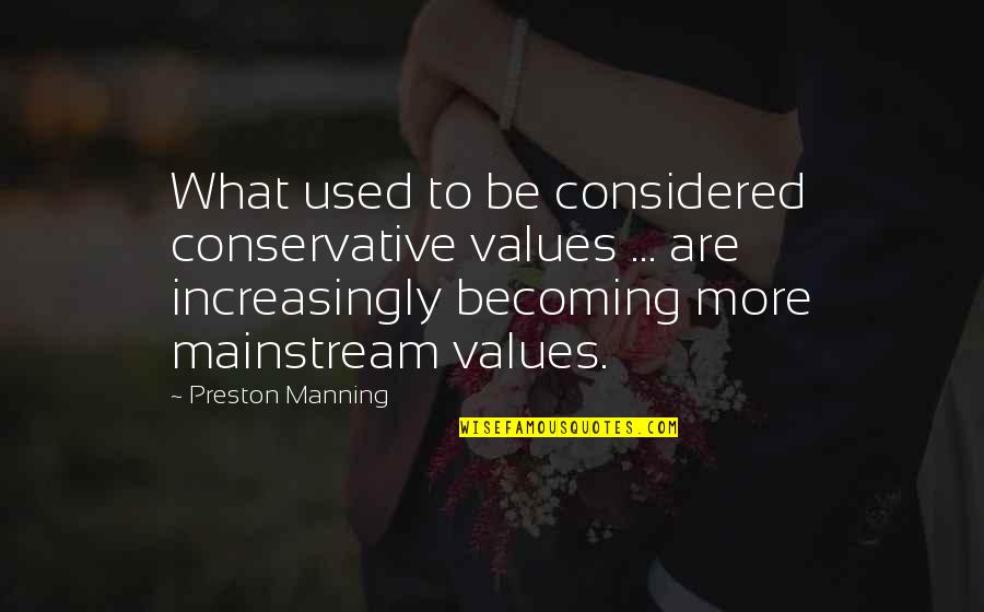 Having Someone To Cuddle With Quotes By Preston Manning: What used to be considered conservative values ...