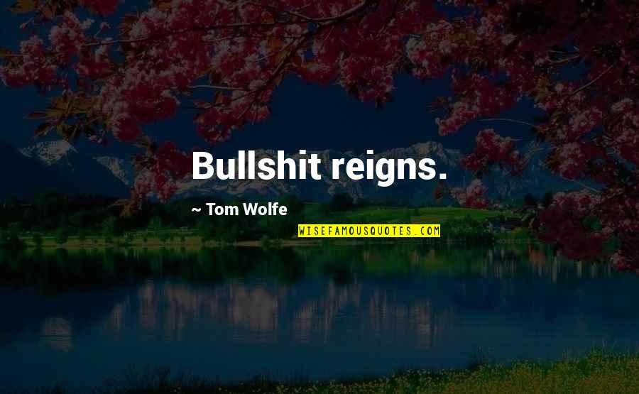 Having Someone To Cuddle With Quotes By Tom Wolfe: Bullshit reigns.