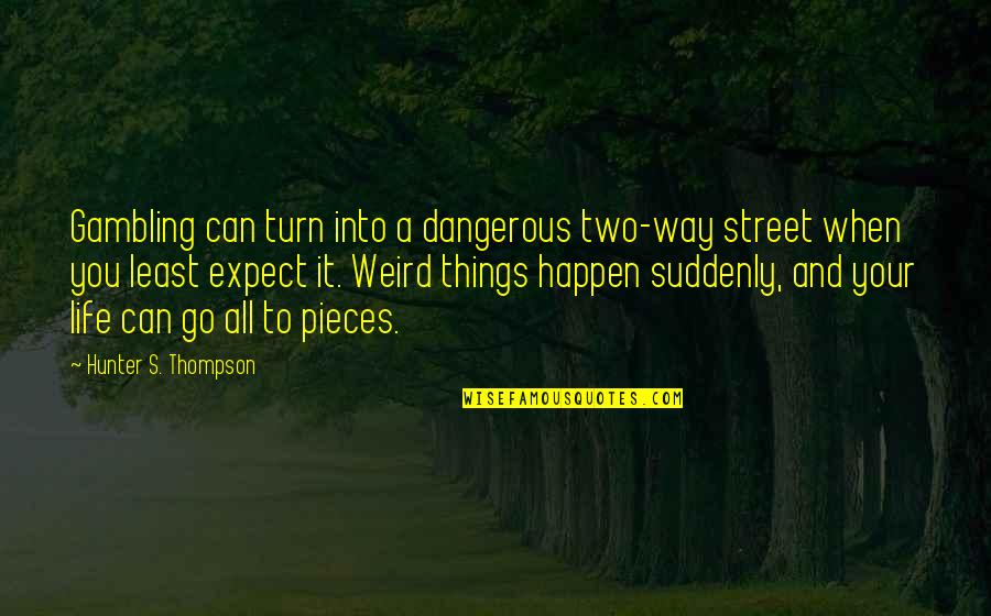 Having Someone Watching Over You Quotes By Hunter S. Thompson: Gambling can turn into a dangerous two-way street