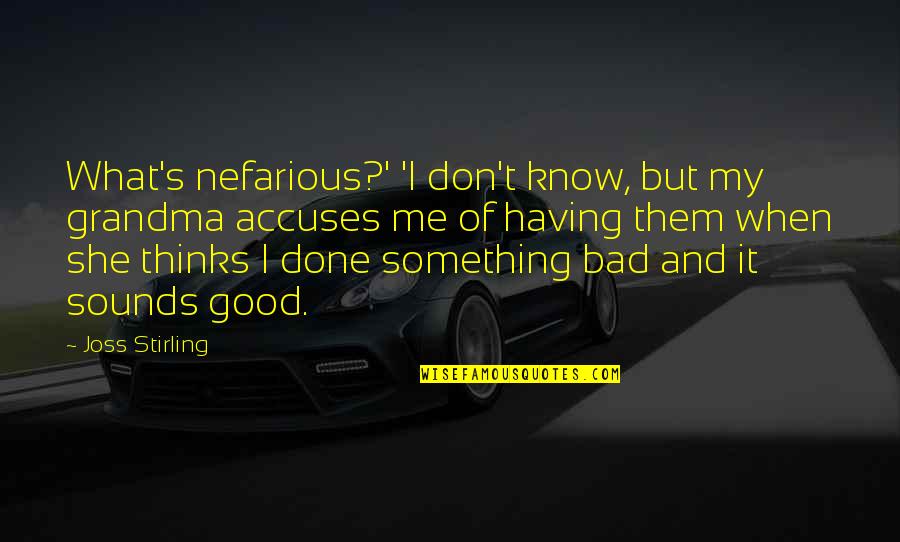 Having Something Good Quotes By Joss Stirling: What's nefarious?' 'I don't know, but my grandma Having Something Good Quotes By Joss Stirling: What's nefarious?' 'I don't know, but my grandma