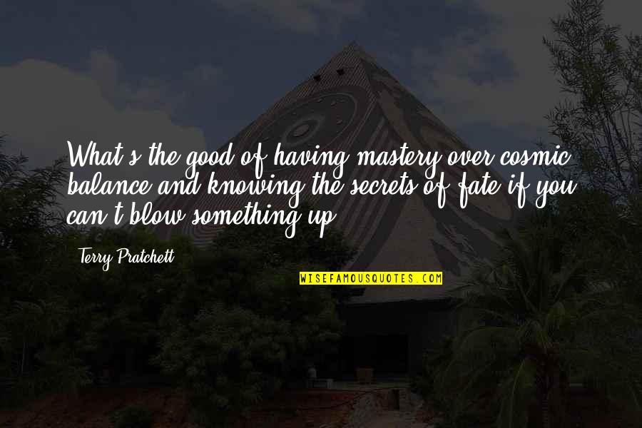 Having Something Good Quotes By Terry Pratchett: What's the good of having mastery over cosmic