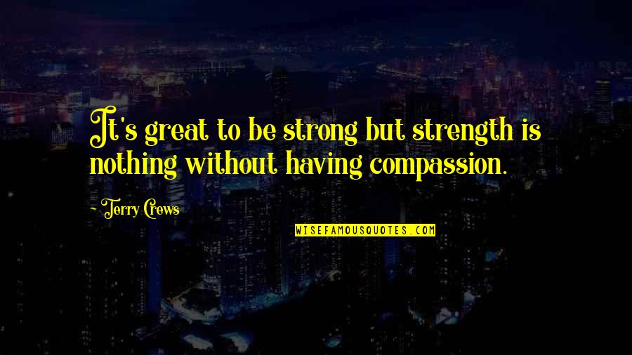 Having Strength Quotes By Terry Crews: It's great to be strong but strength is