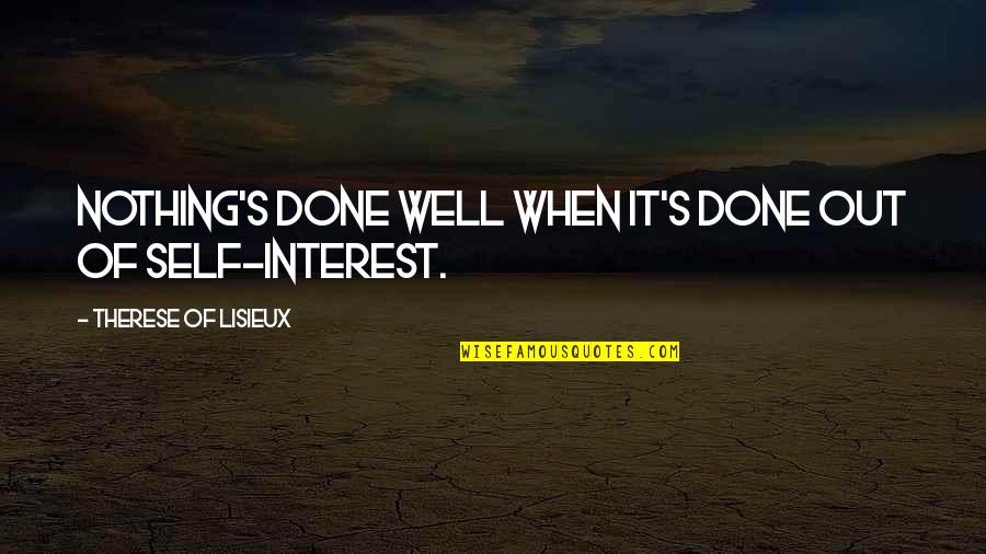 Having Strength To Change Quotes By Therese Of Lisieux: Nothing's done well when it's done out of