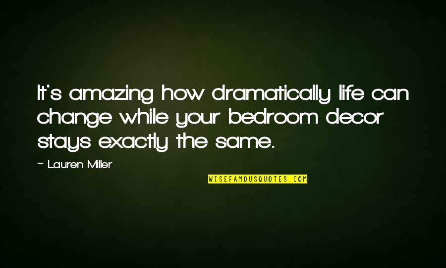 Having Strength To Let Go Quotes By Lauren Miller: It's amazing how dramatically life can change while