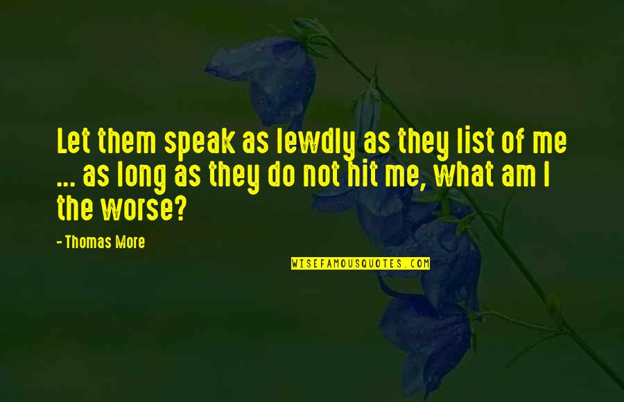 Having Strengths And Weaknesses Quotes By Thomas More: Let them speak as lewdly as they list