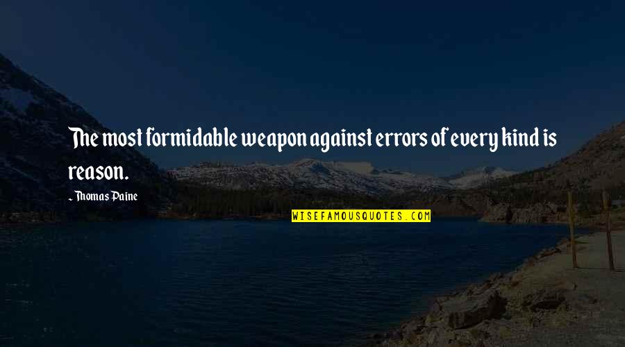 Having Superpowers Quotes By Thomas Paine: The most formidable weapon against errors of every