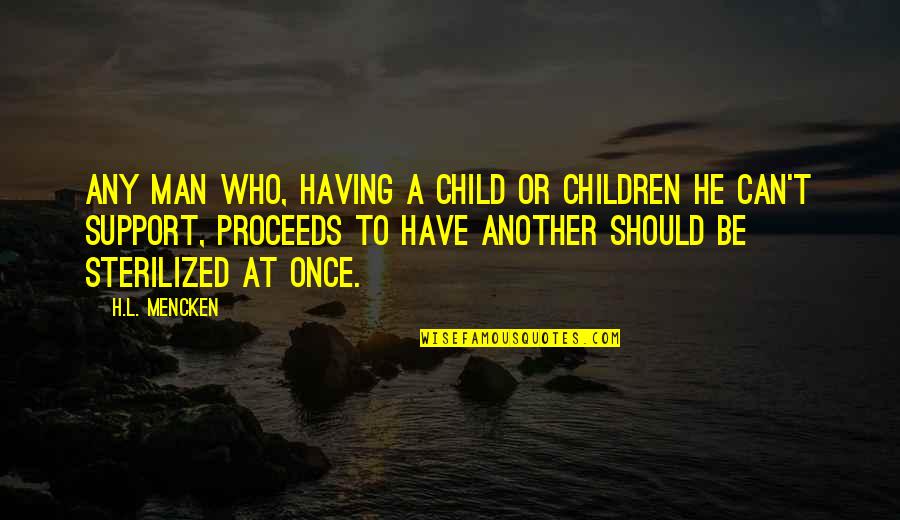 Having Support Quotes By H.L. Mencken: Any man who, having a child or children