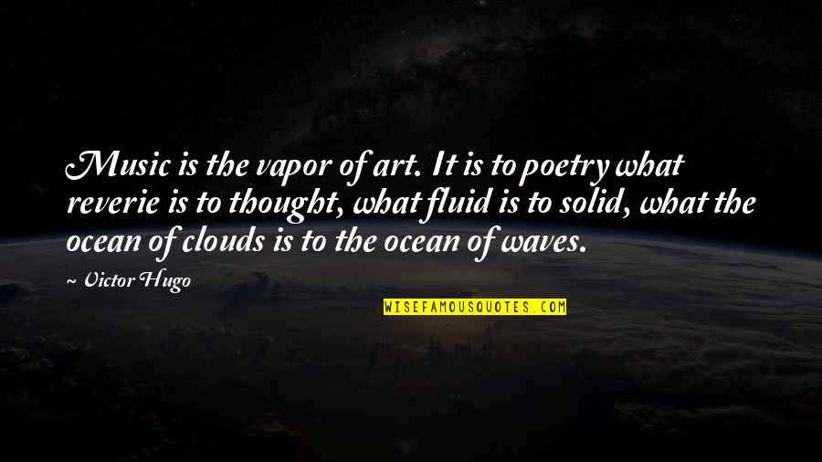 Having Suspicions Quotes By Victor Hugo: Music is the vapor of art. It is