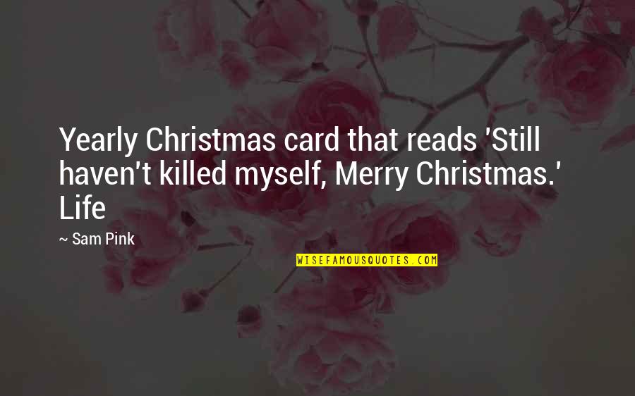 Having That Special Someone In Your Life Quotes By Sam Pink: Yearly Christmas card that reads 'Still haven't killed