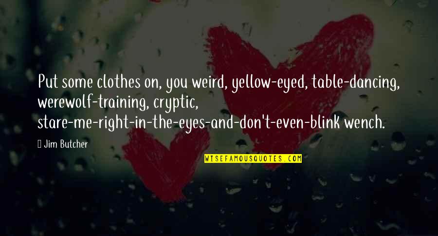 Having The Best Day Of Your Life Quotes By Jim Butcher: Put some clothes on, you weird, yellow-eyed, table-dancing,