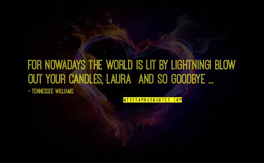 Having The Best Fiance Quotes By Tennessee Williams: For nowadays the world is lit by lightning!