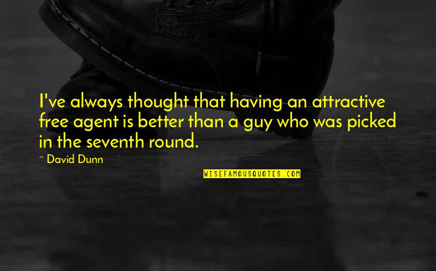 Having The Best Guy Quotes By David Dunn: I've always thought that having an attractive free