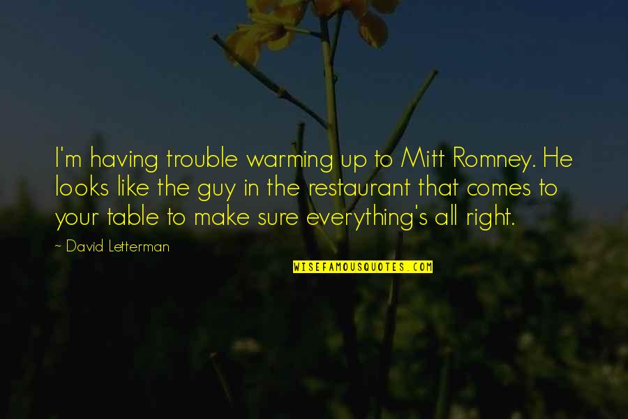 Having The Best Guy Quotes By David Letterman: I'm having trouble warming up to Mitt Romney.