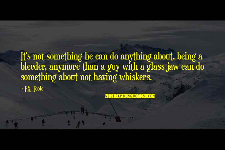 Having The Best Guy Quotes By F.X. Toole: It's not something he can do anything about,
