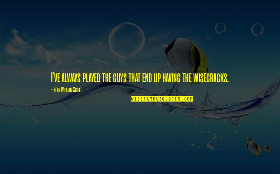Having The Best Guy Quotes By Sean William Scott: I've always played the guys that end up