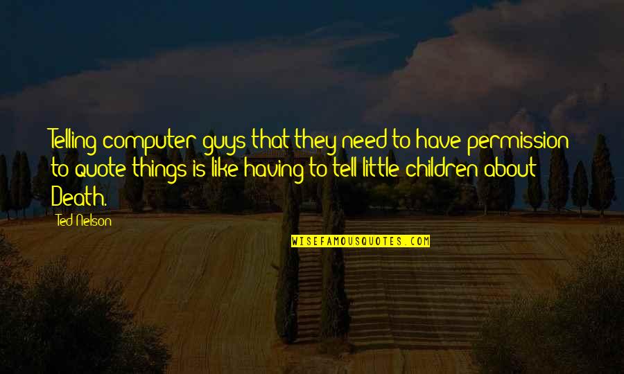 Having The Best Guy Quotes By Ted Nelson: Telling computer guys that they need to have