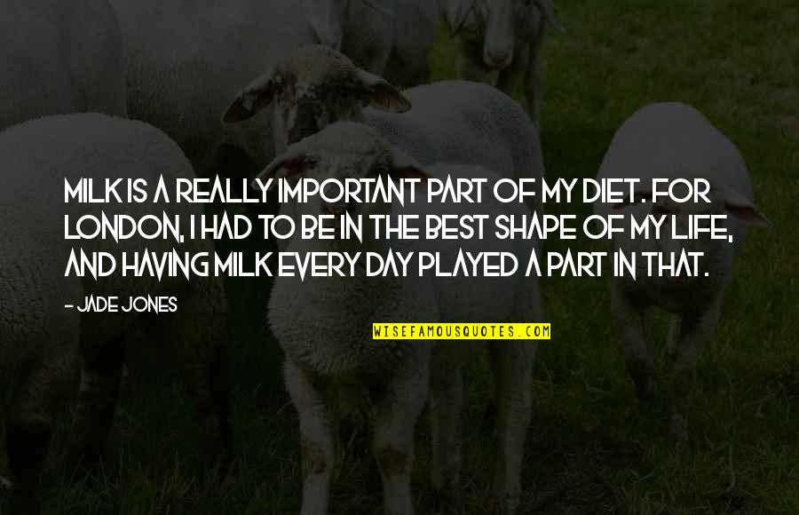 Having The Best Life Quotes By Jade Jones: Milk is a really important part of my